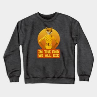 Fantastic Mr Fox - Felicity - In The End We All Die Crewneck Sweatshirt